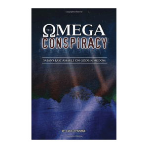 The Omega Conspiracy: Satan’s Last Assault on God’s Kingdom