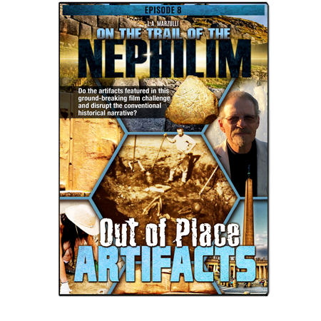 On the Trail of the Nephilim 8: Out of Place Artifacts